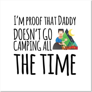 I'm proof that daddy doesn't go camping all the time Posters and Art